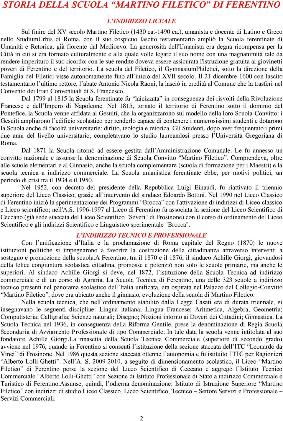 La generosità dell'umanista era degna ricompensa per la Città in cui si era formato culturalmente e alla quale volle legare il suo nome con una magnanimità tale da rendere imperituro il suo ricordo: