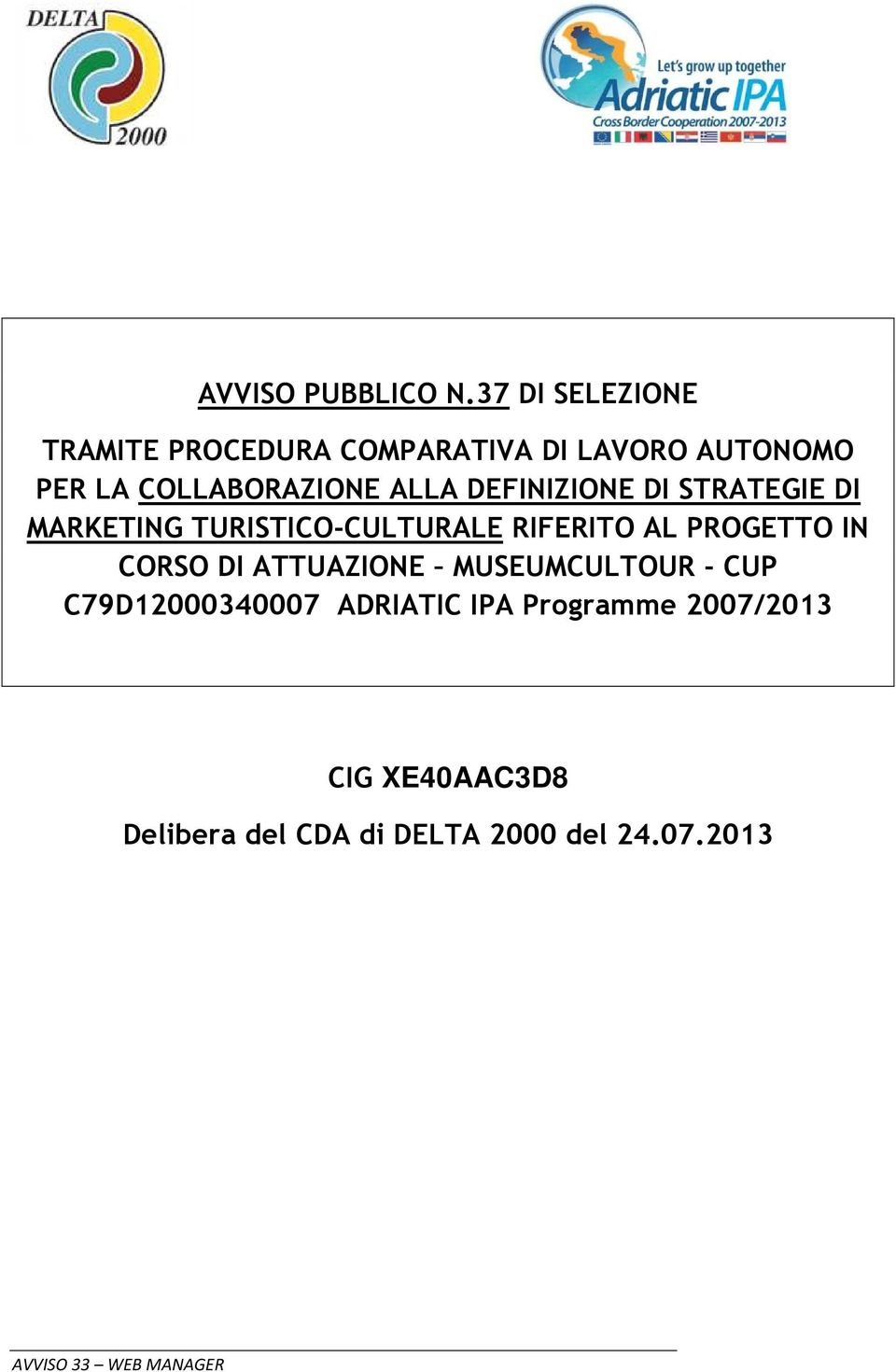 ALLA DEFINIZIONE DI STRATEGIE DI MARKETING TURISTICO-CULTURALE RIFERITO AL PROGETTO IN
