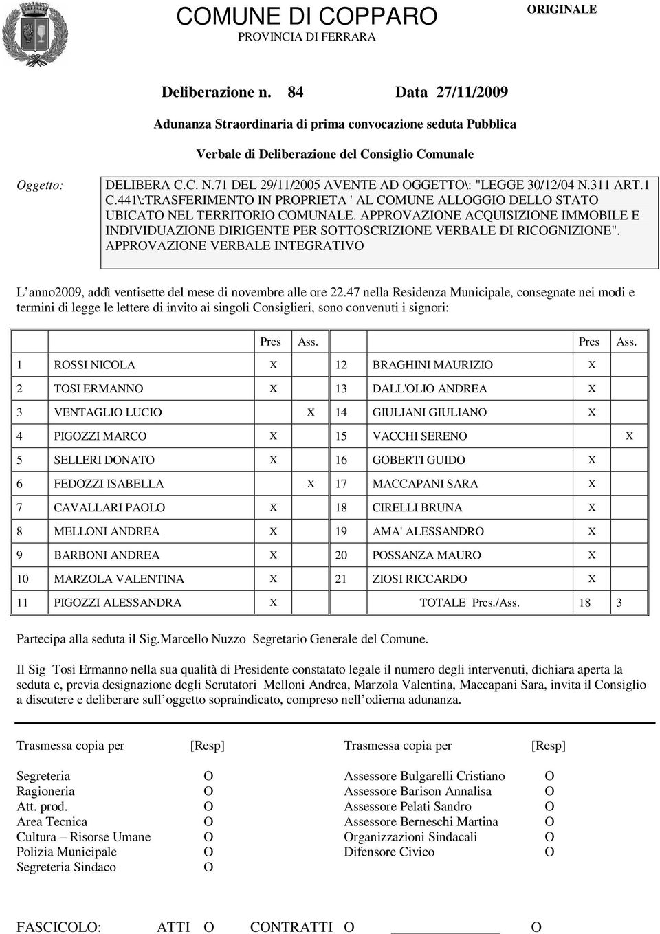 71 DEL 29/11/2005 AVENTE AD OGGETTO\: "LEGGE 30/12/04 N.311 ART.1 C.441\:TRASFERIMENTO IN PROPRIETA ' AL COMUNE ALLOGGIO DELLO STATO UBICATO NEL TERRITORIO COMUNALE.