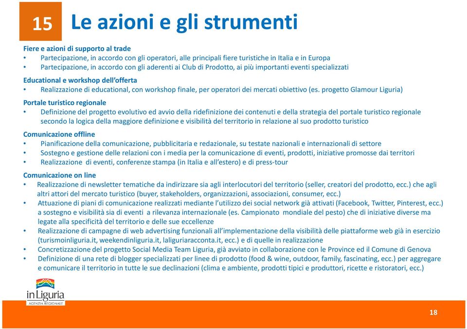 progetto Glamour Liguria) Portale turistico regionale Definizione del progetto evolutivo ed avvio della ridefinizione dei contenuti e della strategia del portale turistico regionale secondo la logica