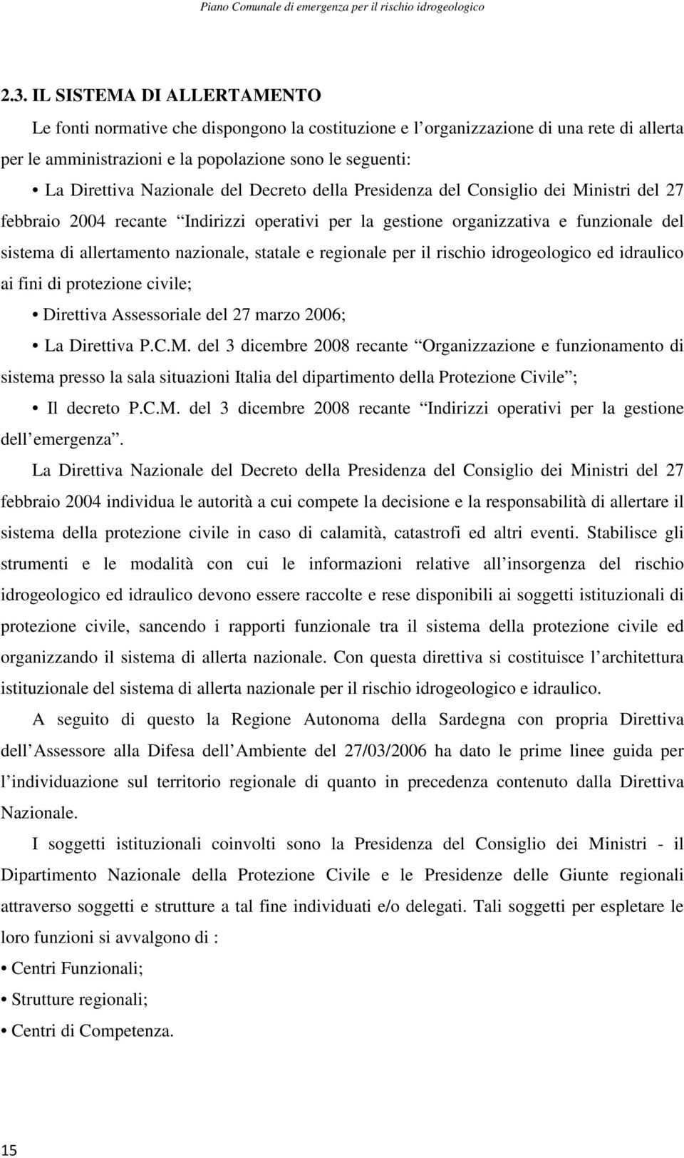 statale e regionale per il rischio idrogeologico ed idraulico ai fini di protezione civile; Direttiva Assessoriale del 27 marzo 2006; La Direttiva P.C.M.