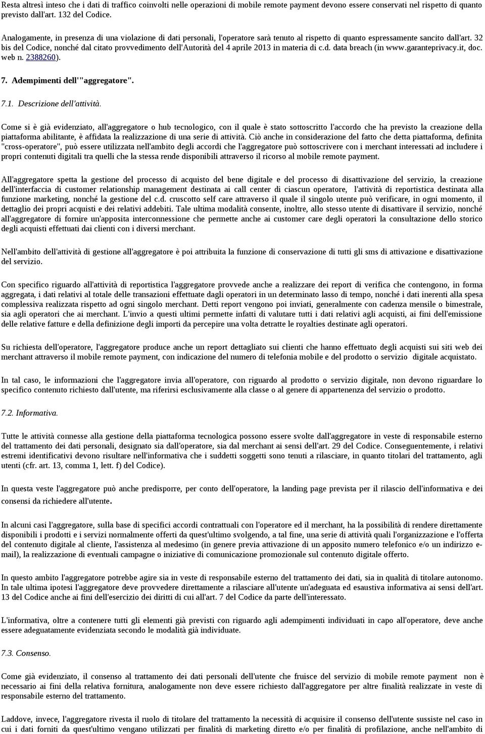 32 bis del Codice, nonché dal citato provvedimento dell'autorità del 4 aprile 2013 in materia di c.d. data breach (in www.garanteprivacy.it, doc. web n. 2388260). 7. Adempimenti dell'"aggregatore". 7.1. Descrizione dell'attività.