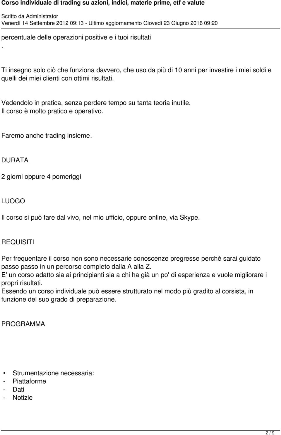 DURATA 2 giorni oppure 4 pomeriggi LUOGO Il corso si può fare dal vivo, nel mio ufficio, oppure online, via Skype.