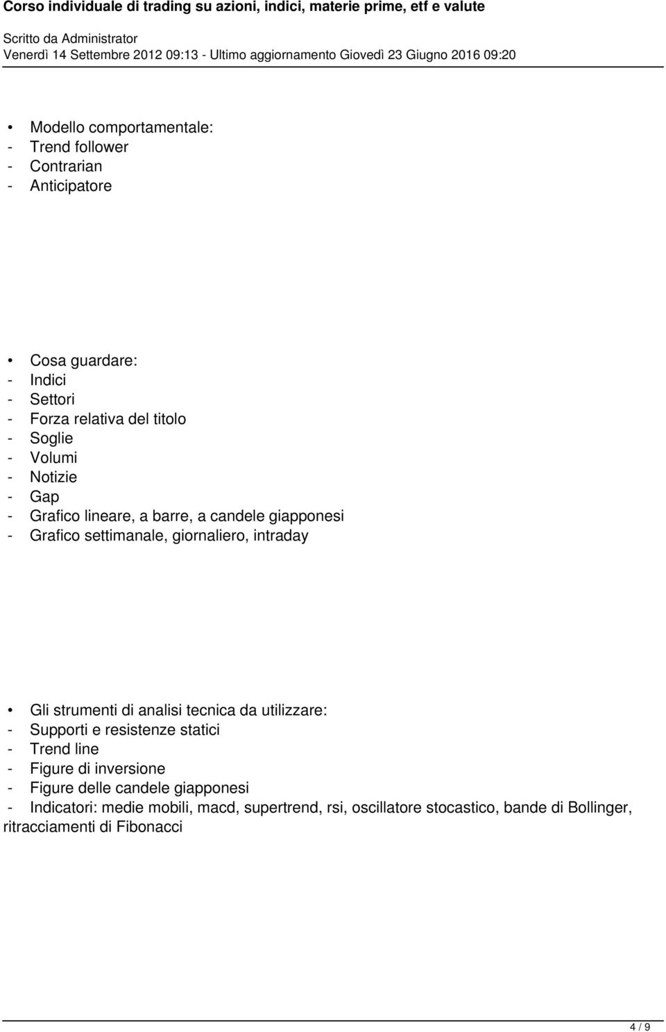 strumenti di analisi tecnica da utilizzare: - Supporti e resistenze statici - Trend line - Figure di inversione - Figure delle candele