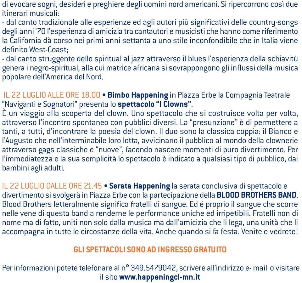 musicisti che hanno come riferimento la California dà corso nei primi anni settanta a uno stile inconfondibile che in Italia viene definito West-Coast; - dal canto struggente dello spiritual al jazz