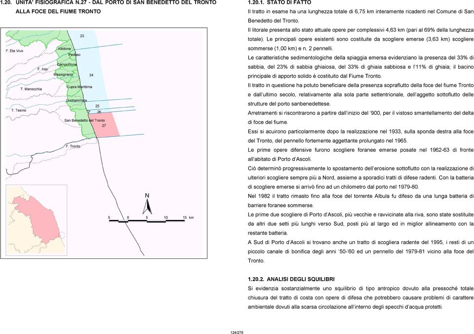 Le principali opere esistenti sono costituite da scogliere emerse (3,63 km) scogliere sommerse (1,00 km) e n. 2 pennelli.