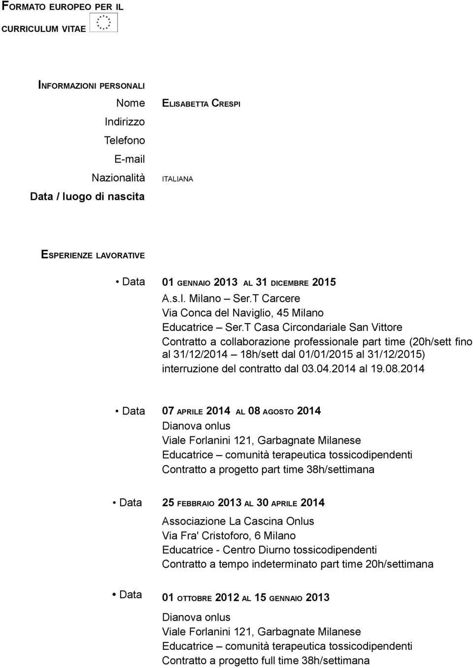 T Casa Circondariale San Vittore Contratto a collaborazione professionale part time (20h/sett fino al 31/12/2014 18h/sett dal 01/01/2015 al 31/12/2015) interruzione del contratto dal 03.04.2014 al 19.