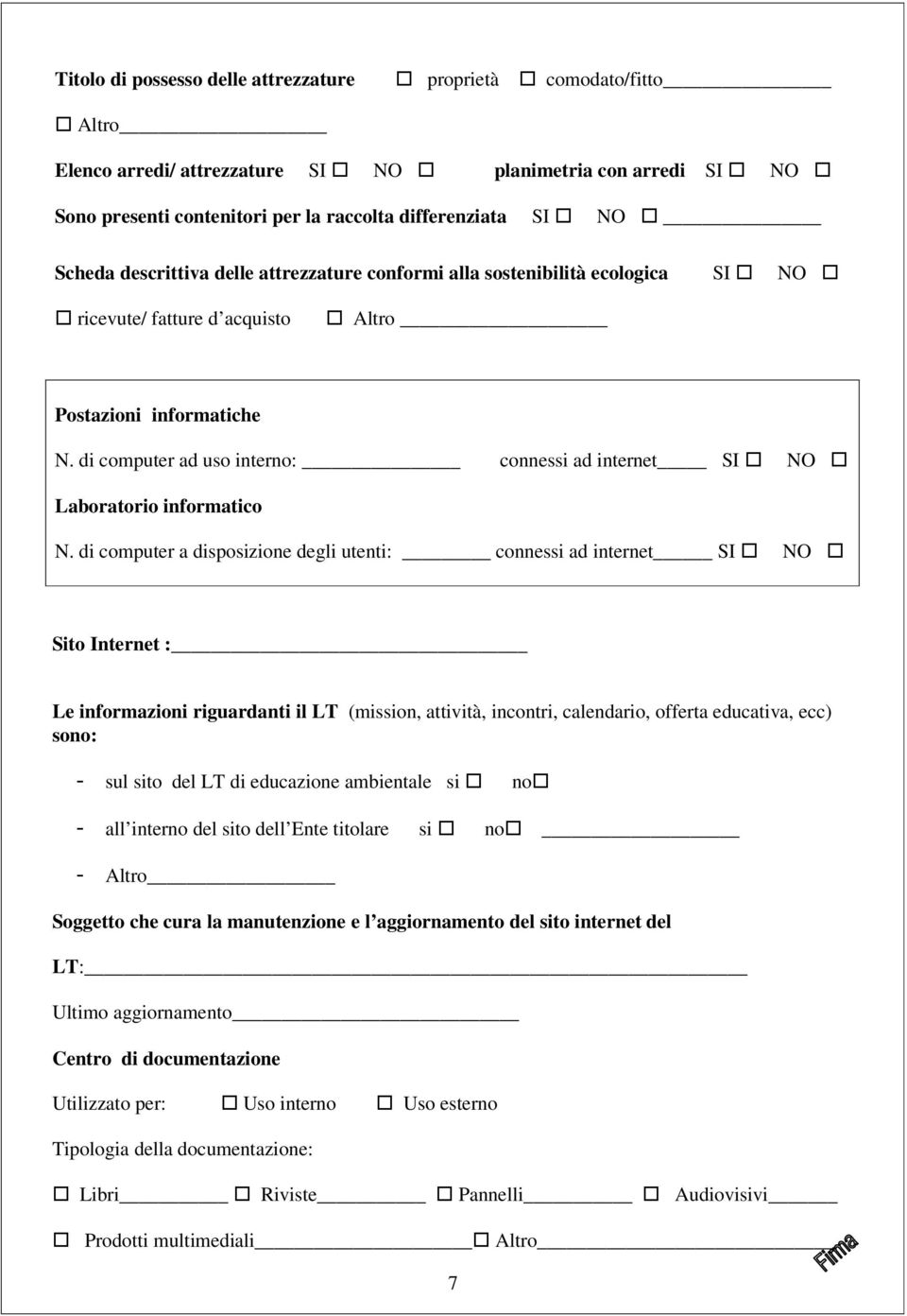 di computer a disposizione degli utenti: connessi ad internet Sito Internet : Le informazioni riguardanti il LT (mission, attività, incontri, calendario, offerta educativa, ecc) sono: - sul sito del