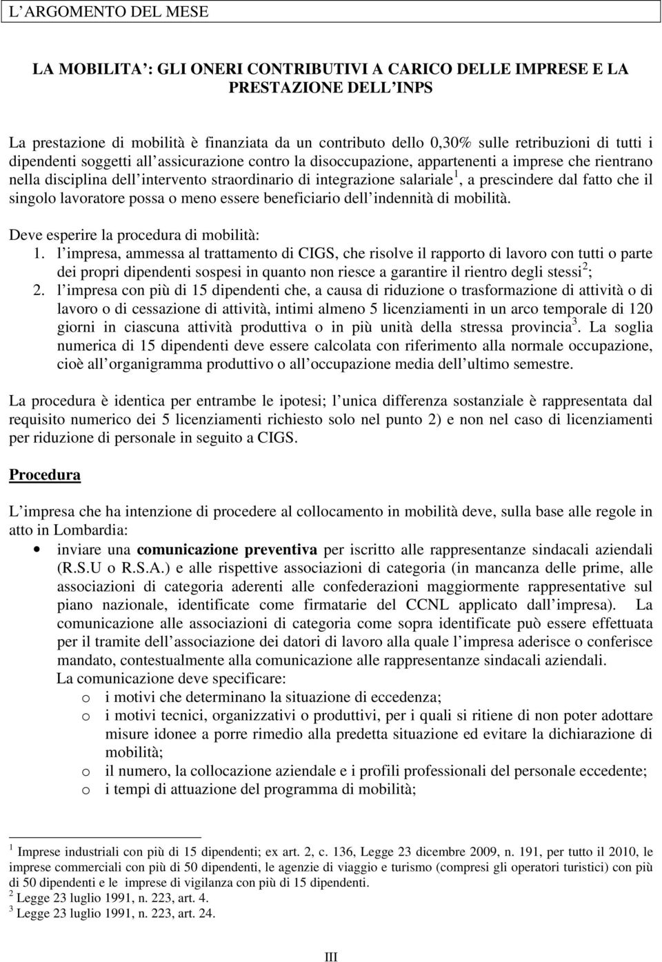 dal fatto che il singolo lavoratore possa o meno essere beneficiario dell indennità di mobilità. Deve esperire la procedura di mobilità: 1.