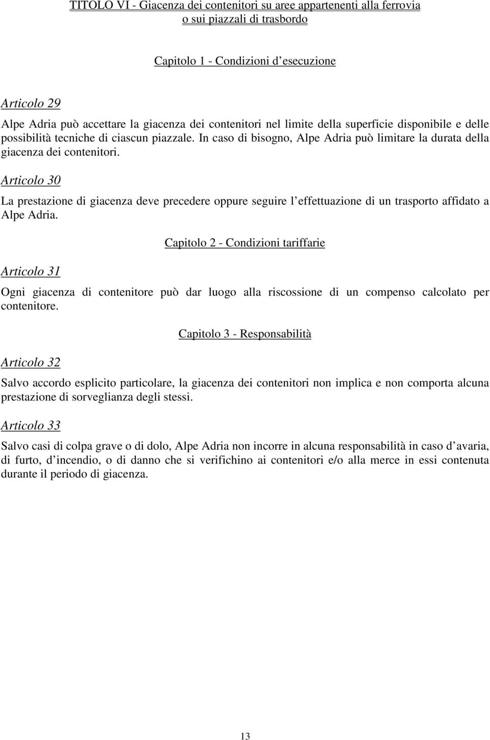 Articolo 30 La prestazione di giacenza deve precedere oppure seguire l effettuazione di un trasporto affidato a Alpe Adria.