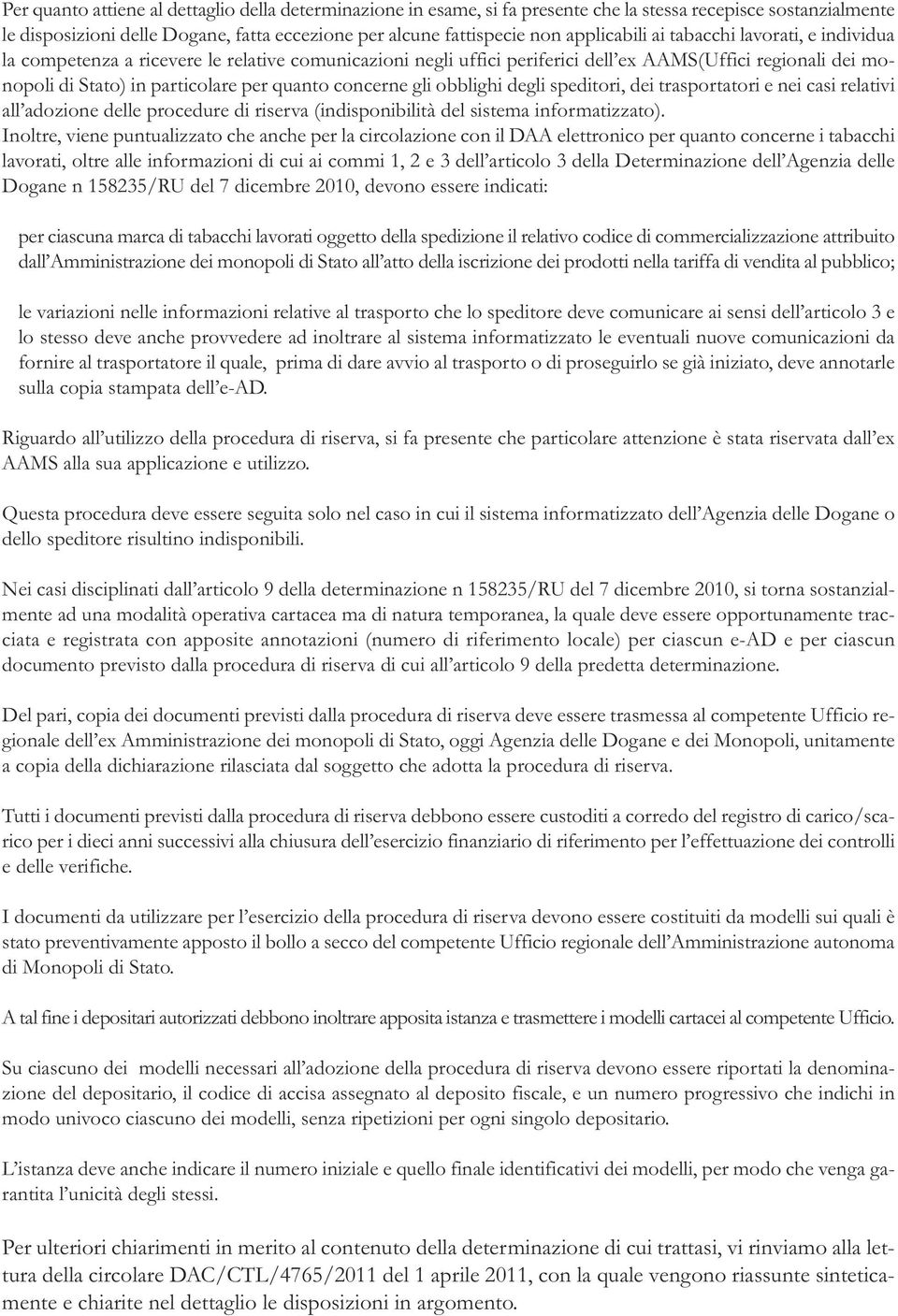 concerne gli obblighi degli speditori, dei trasportatori e nei casi relativi all adozione delle procedure di riserva (indisponibilità del sistema informatizzato).