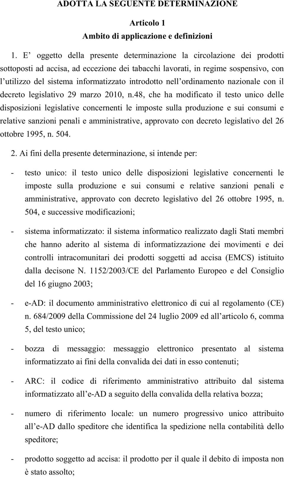 48, che ha modificato il testo unico delle disposizioni legislative concernenti le imposte sulla produzione e sui consumi e relative sanzioni penali e amministrative, approvato con decreto