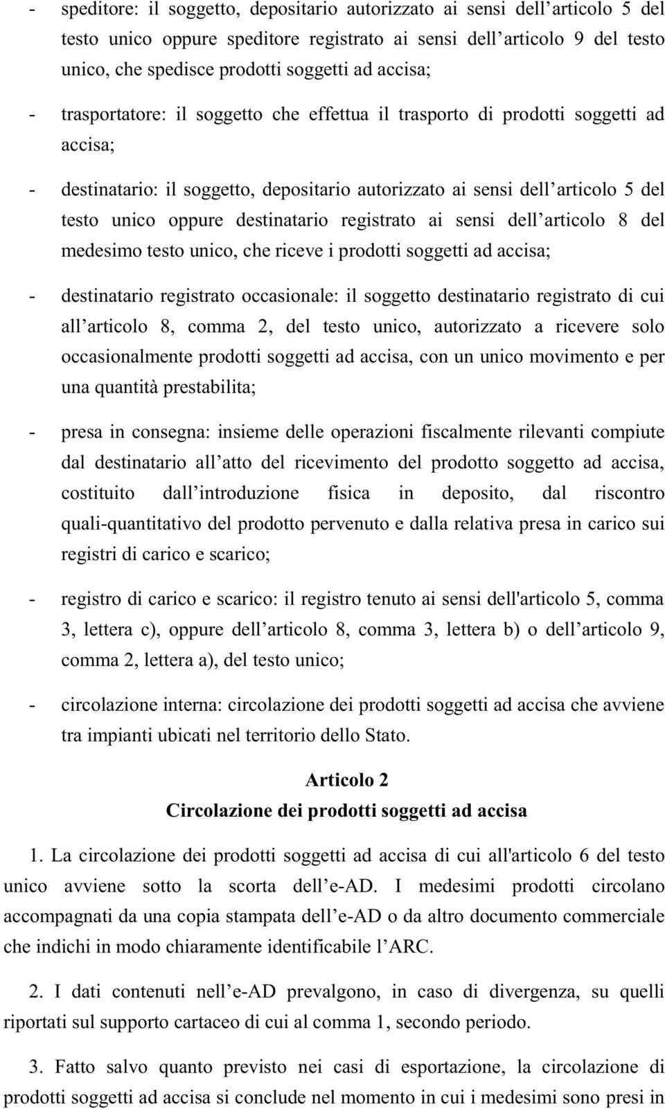 registrato di cui, del testo unico, autorizzato a ricevere solo occasionalmente prodotti soggetti ad accisa, con un unico movimento e per una quantità prestabilita; - presa in consegna: insieme delle