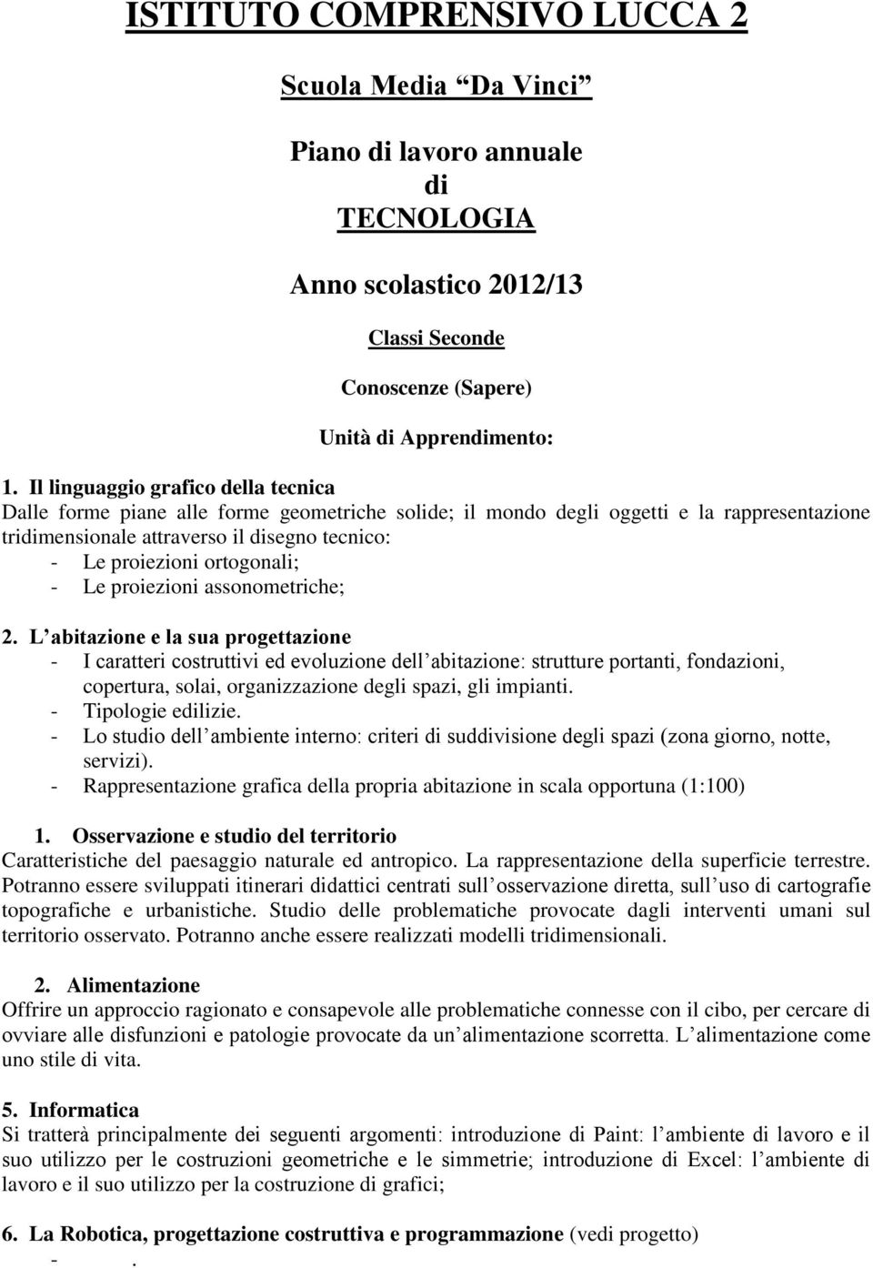 ortogonali; - Le proiezioni assonometriche; 2.