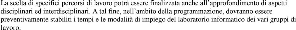 A tal fine, nell ambito della programmazione, dovranno essere preventivamente