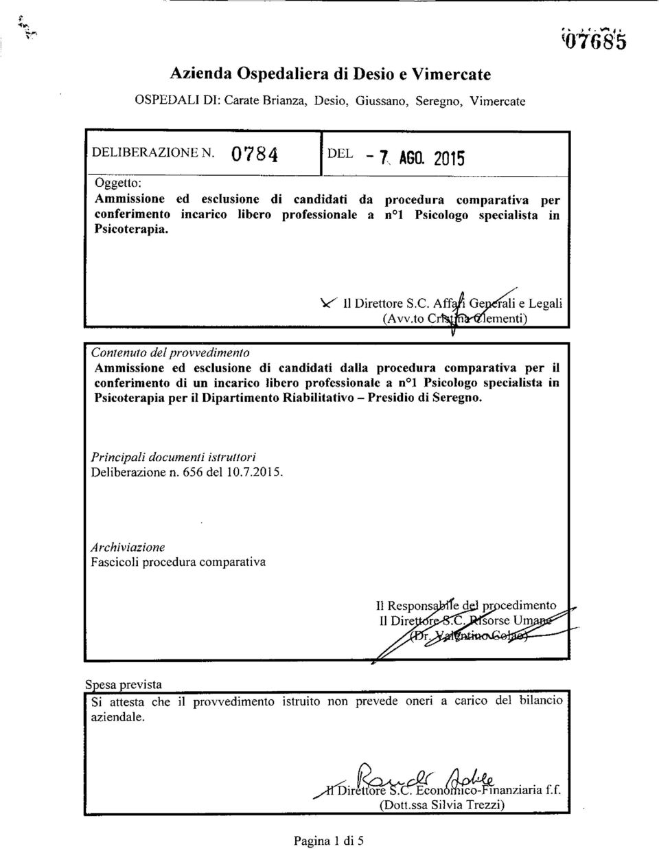 to Cr Contenuto del provvedimento Ammissione ed esclusione di candidati dalla procedura comparativa per il conferimento di un incarico libero professionale a no} Psicologo specialista in Psicoterapia