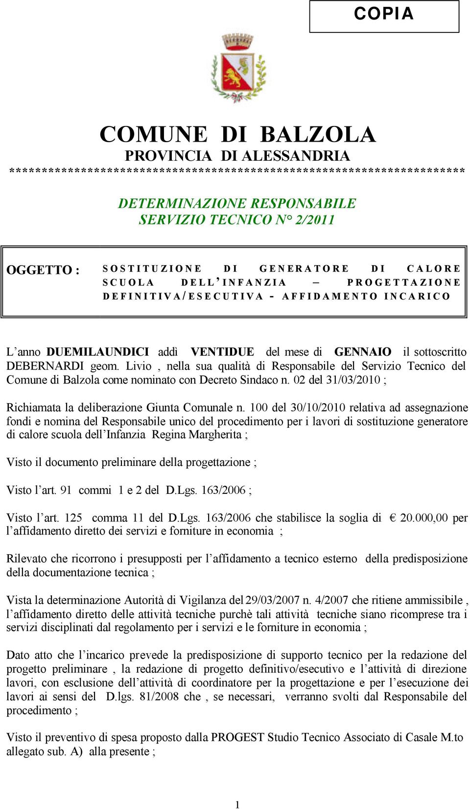 Livio, nella sua qualità di Responsabile del Servizio Tecnico del Comune di Balzola come nominato con Decreto Sindaco n. 02 del 31/03/2010 ; Richiamata la deliberazione Giunta Comunale n.