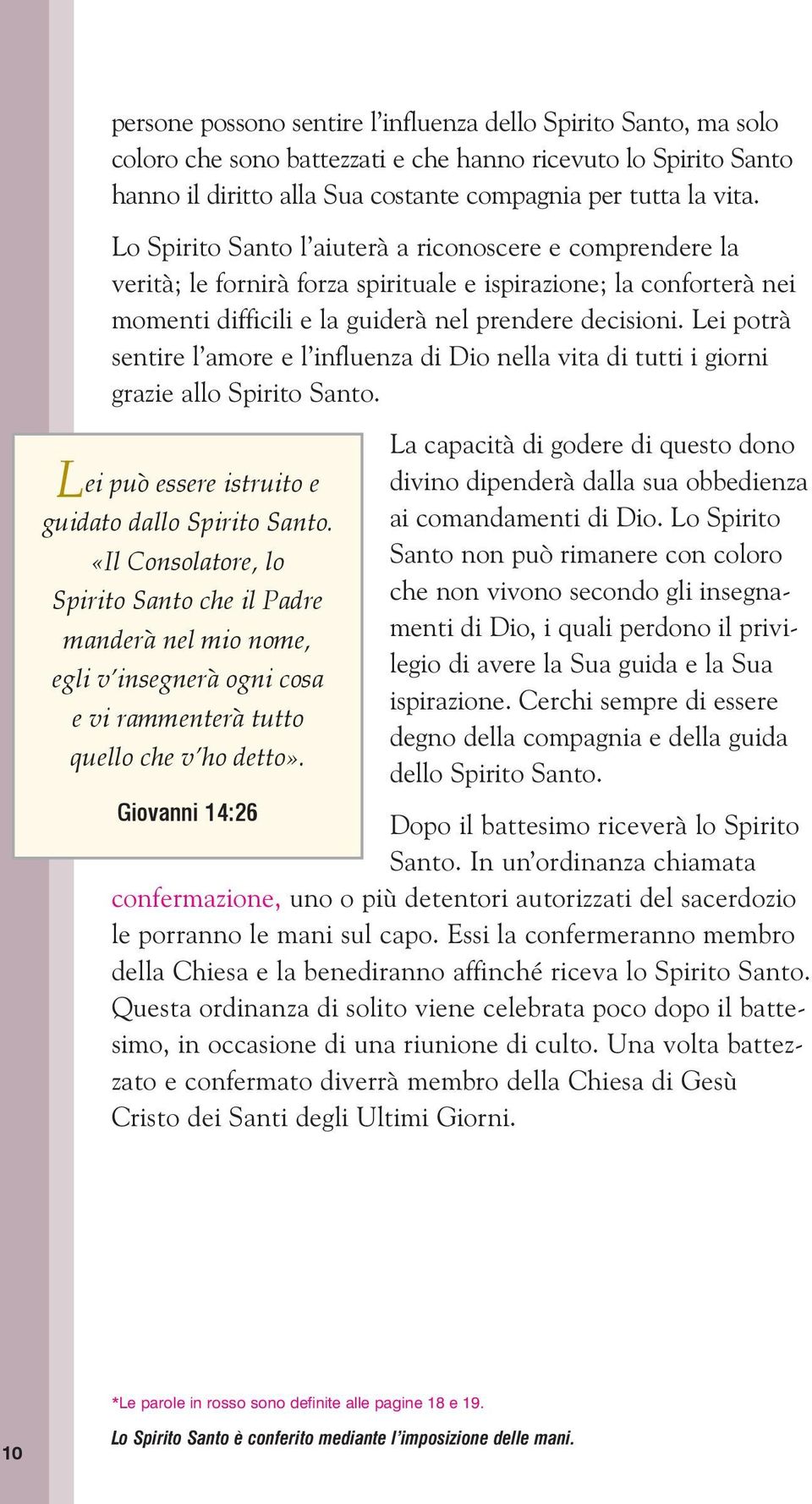 Lei potrà sentire l amore e l influenza di Dio nella vita di tutti i giorni grazie allo Spirito Santo. Lei può essere istruito e guidato dallo Spirito Santo.