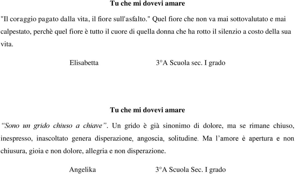 costo della sua vita. Elisabetta 3 A Scuola sec. I grado Tu che mi dovevi amare Sono un grido chiuso a chiave.