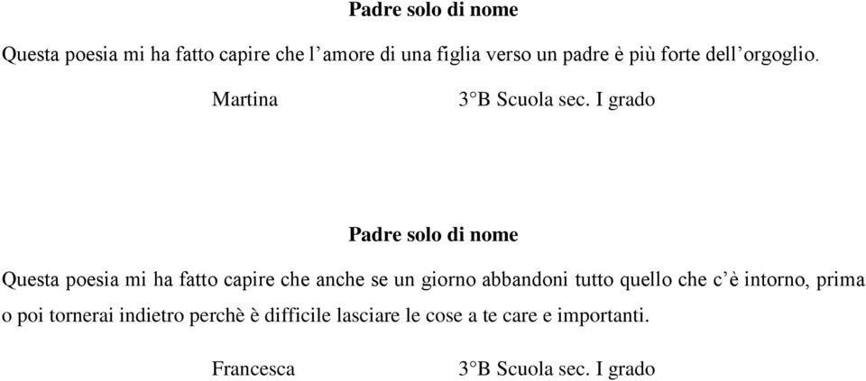 Martina Questa poesia mi ha fatto capire che anche se un giorno abbandoni