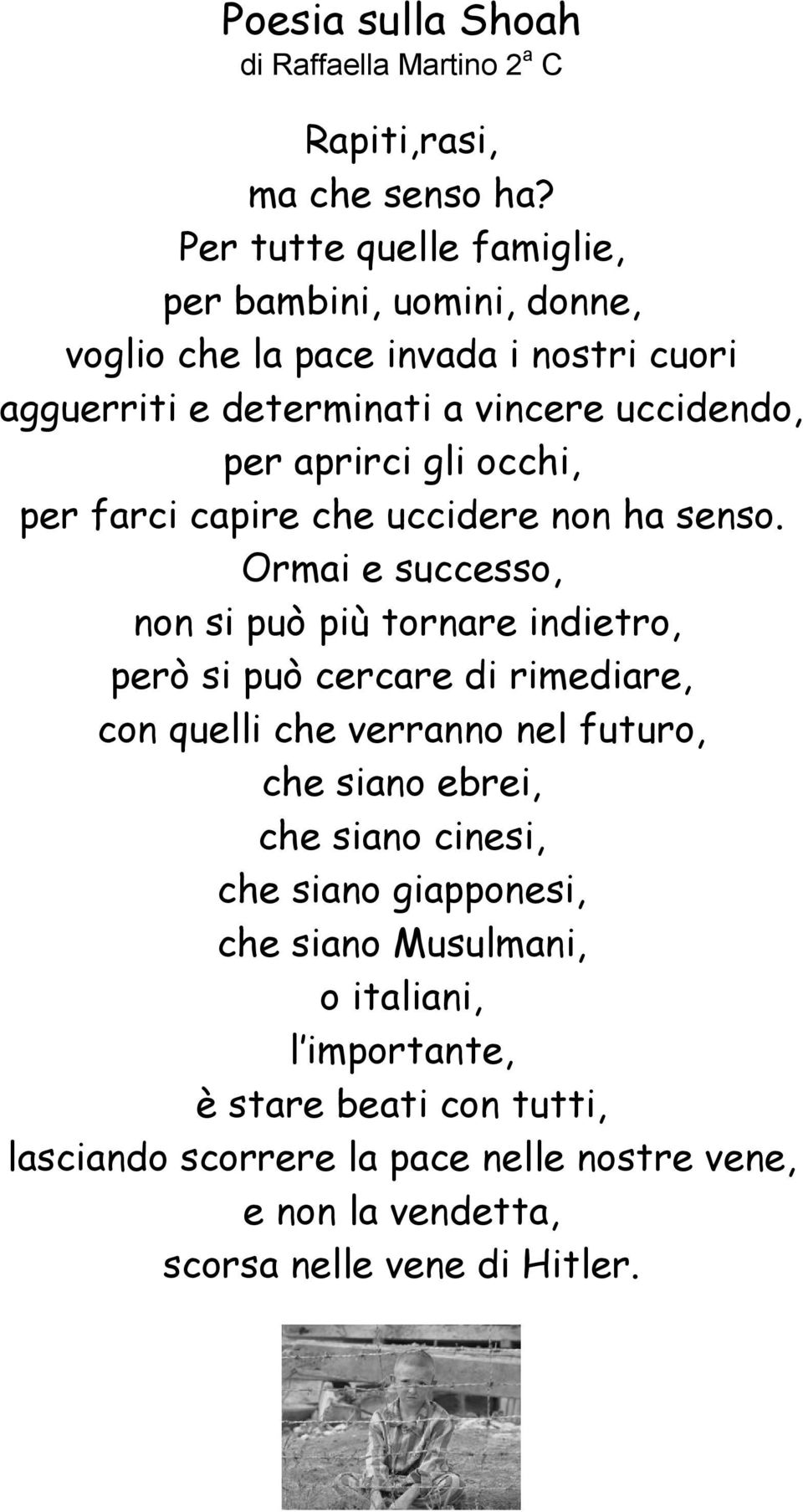 gli occhi, per farci capire che uccidere non ha senso.