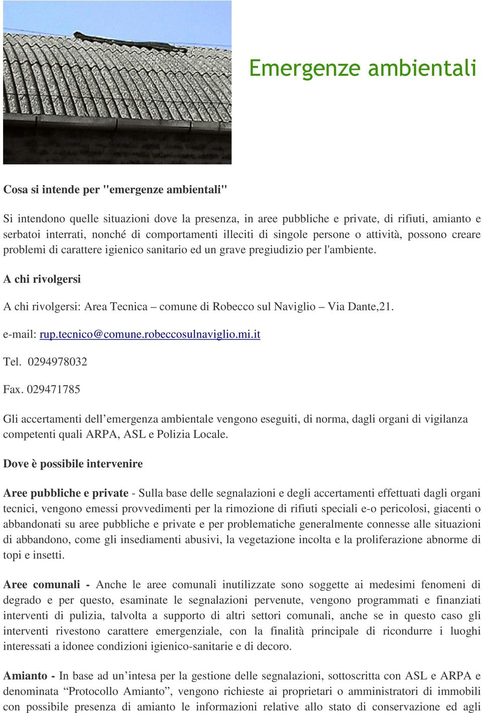 A chi rivolgersi A chi rivolgersi: Area Tecnica comune di Robecco sul Naviglio Via Dante,21. e-mail: rup.tecnico@comune.robeccosulnaviglio.mi.it Tel. 0294978032 Fax.