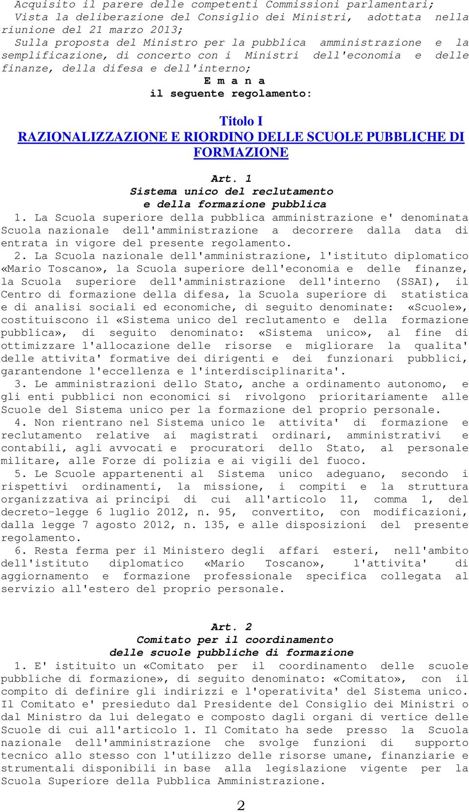 RIORDINO DELLE SCUOLE PUBBLICHE DI FORMAZIONE Art. 1 Sistema unico del reclutamento e della formazione pubblica 1.