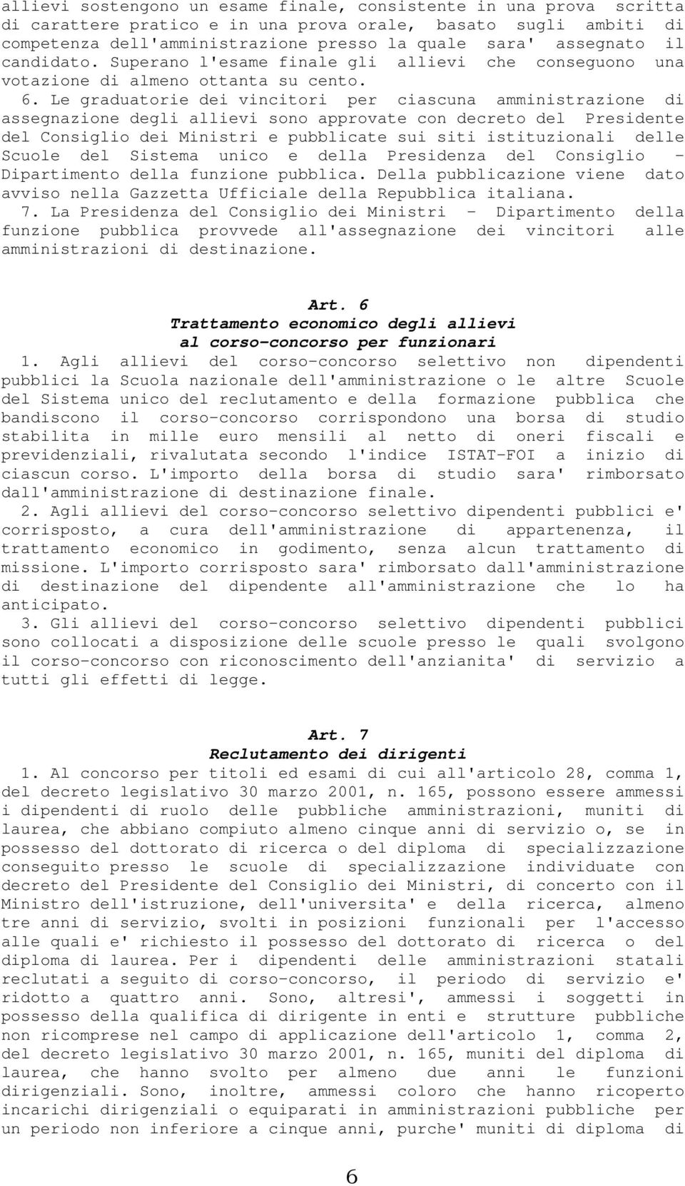 Le graduatorie dei vincitori per ciascuna amministrazione di assegnazione degli allievi sono approvate con decreto del Presidente del Consiglio dei Ministri e pubblicate sui siti istituzionali delle