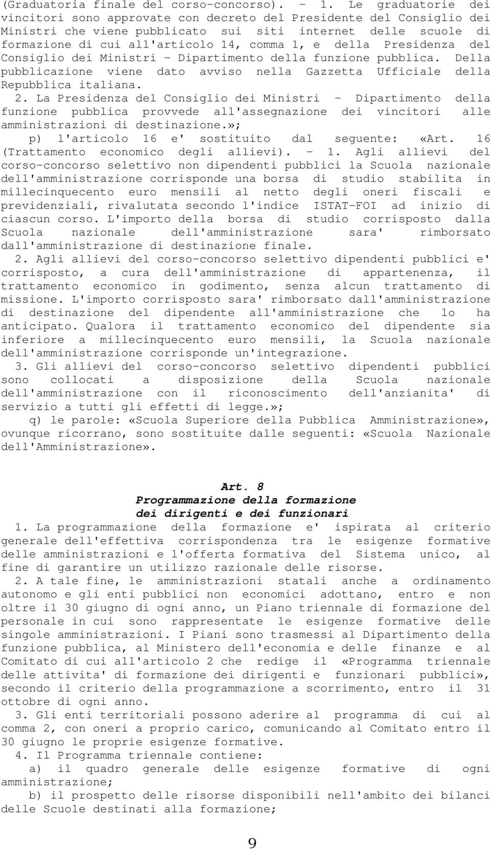 della Presidenza del Consiglio dei Ministri - Dipartimento della funzione pubblica. Della pubblicazione viene dato avviso nella Gazzetta Ufficiale della Repubblica italiana. 2.