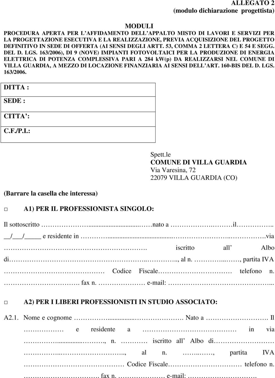 163/2006), DI 9 (NOVE) IMPIANTI FOTOVOLTAICI PER LA PRODUZIONE DI ENERGIA ELETTRICA DI POTENZA COMPLESSIVA PARI A 284 kw(p) DA REALIZZARSI NEL COMUNE DI VILLA GUARDIA, A MEZZO DI LOCAZIONE