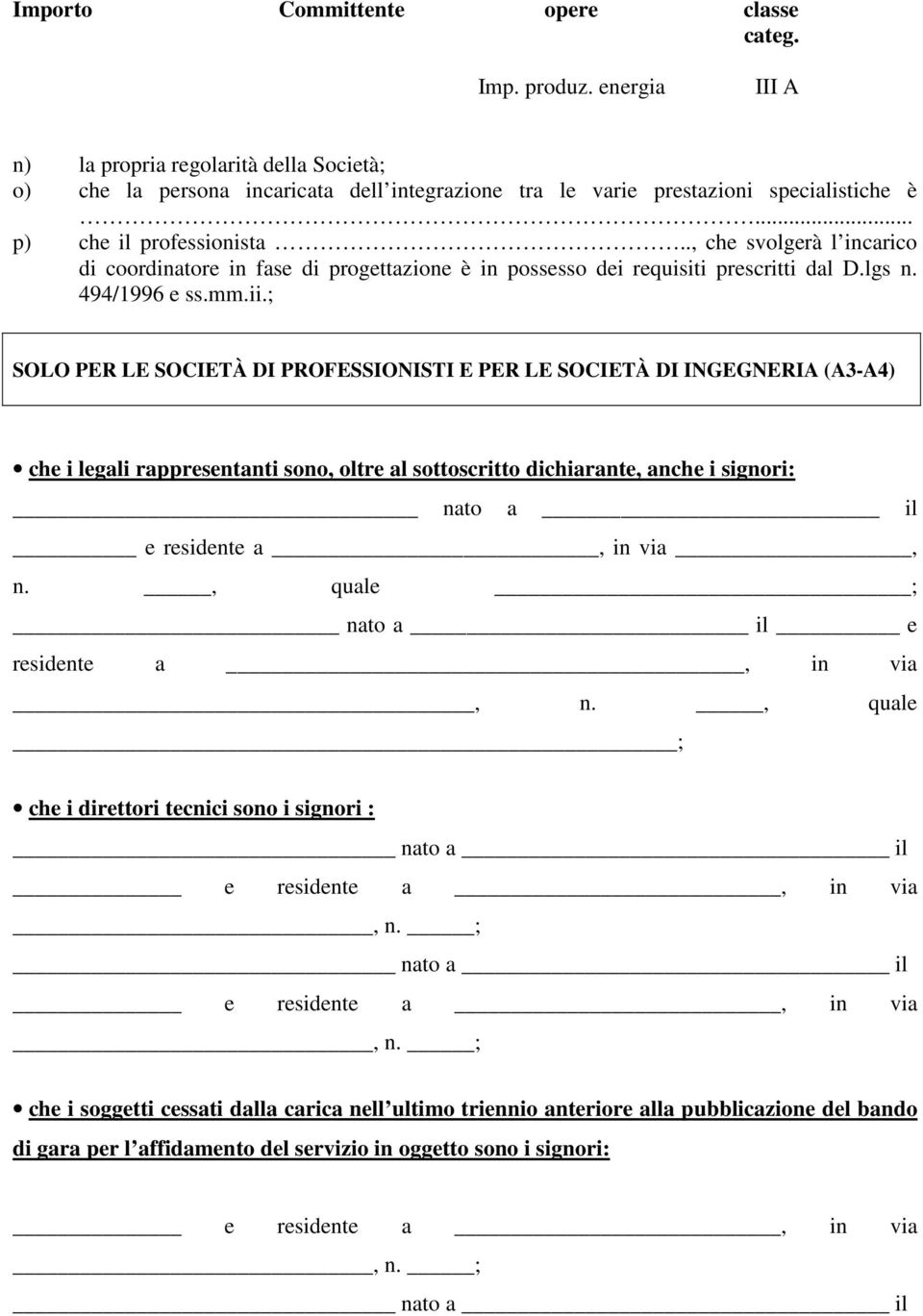 ; SOLO PER LE SOCIETÀ DI PROFESSIONISTI E PER LE SOCIETÀ DI INGEGNERIA (A3-A4) che i legali rappresentanti sono, oltre al sottoscritto dichiarante, anche i signori: nato a il e residente a, in via, n.