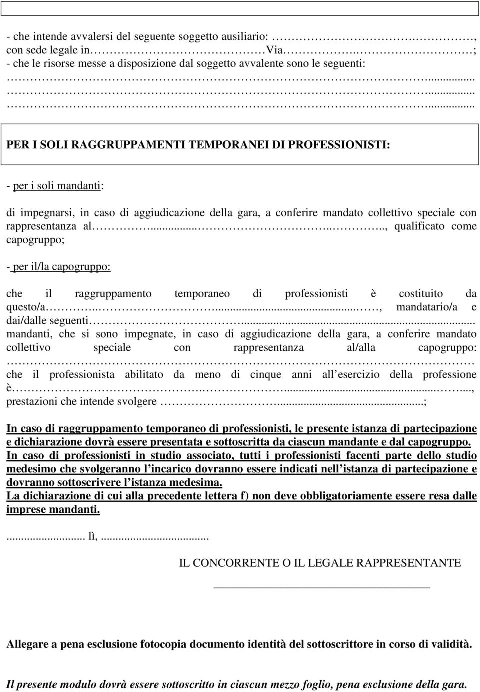 ......, qualificato come capogruppo; - per il/la capogruppo: che il raggruppamento temporaneo di professionisti è costituito da questo/a....., mandatario/a e dai/dalle seguenti.