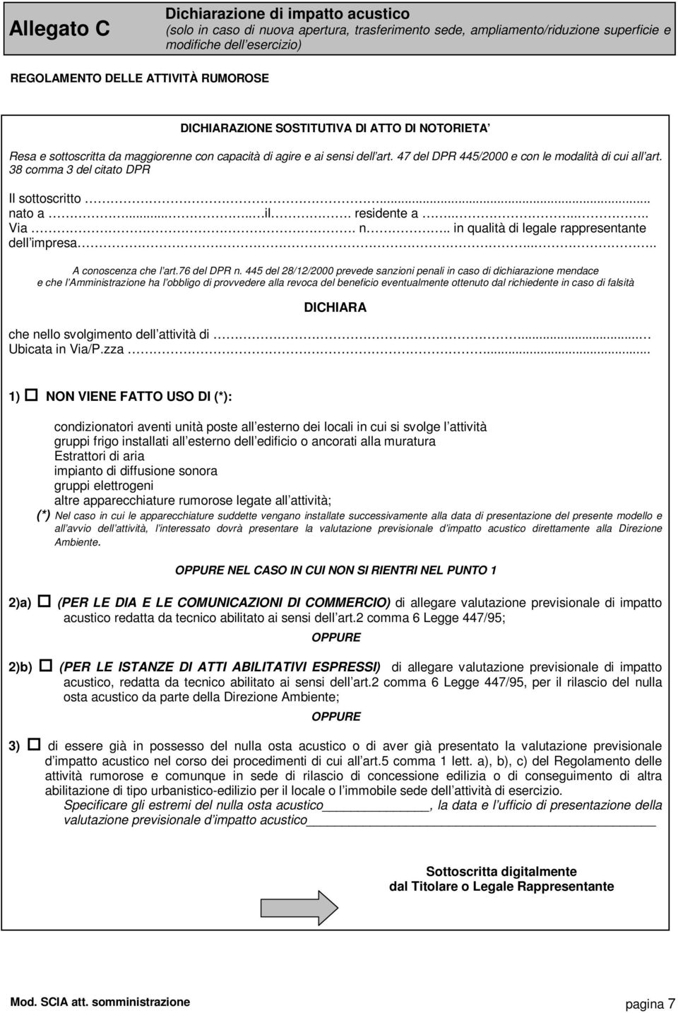 38 comma 3 del citato DPR Il sottoscritto... nato a..... il. residente a...... Via. n.. in qualità di legale rappresentante dell impresa.... A conoscenza che l art.76 del DPR n.