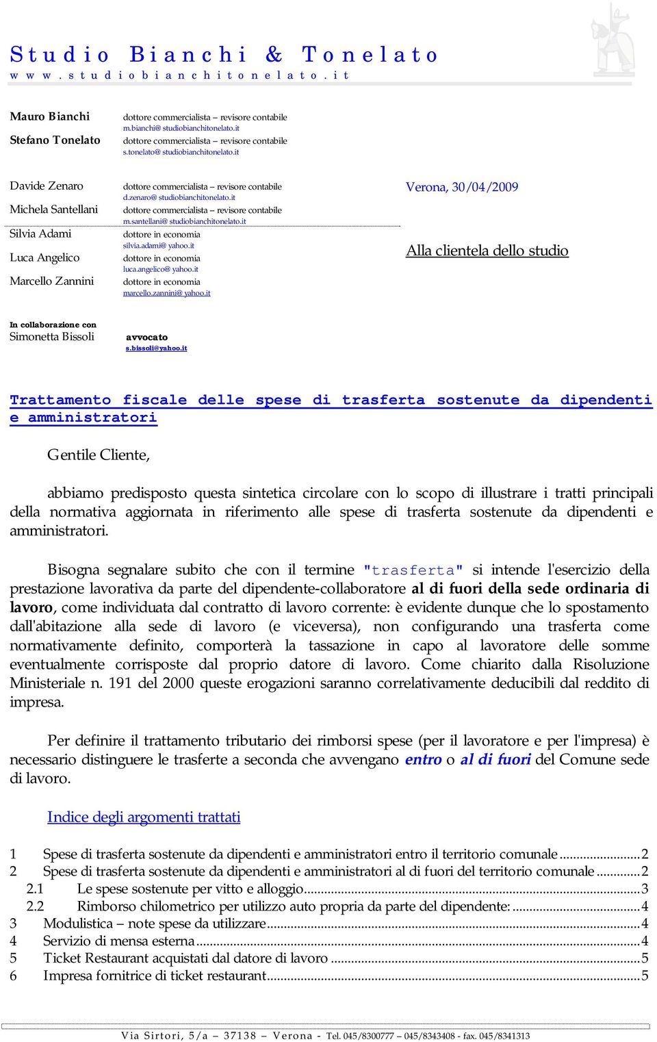 it Davide Zenaro Michela Santellani Silvia Adami Luca Angelico Marcello Zannini dottore commercialista revisore contabile d.zenaro@studiobianchitonelato.it dottore commercialista revisore contabile m.