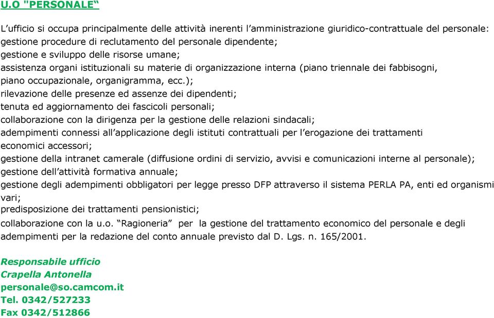 ); rilevazione delle presenze ed assenze dei dipendenti; tenuta ed aggiornamento dei fascicoli personali; collaborazione con la dirigenza per la gestione delle relazioni sindacali; adempimenti