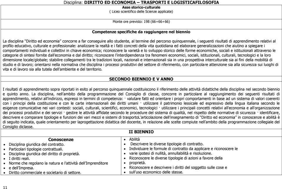 educativo, culturale e professionale: analizzare la realtà e i fatti concreti della vita quotidiana ed elaborare generalizzazioni che aiutino a spiegare i comportamenti individuali e collettivi in