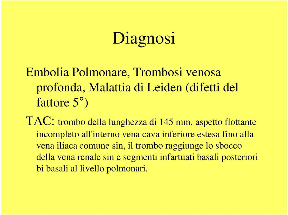 all'interno vena cava inferiore estesa fino alla vena iliaca comune sin, il trombo