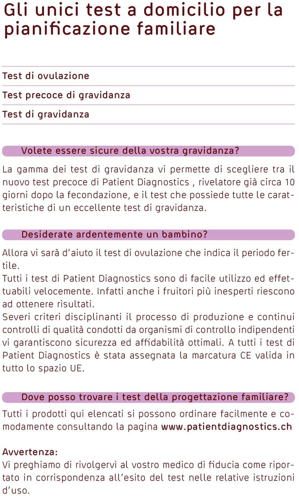 caratteristiche di un eccellente test di gravidanza. Desiderate ardentemente un bambino? Allora vi sarà d aiuto il test di ovulazione che indica il periodo fertile.