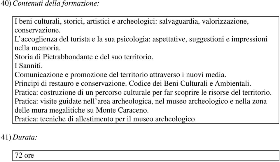 Comunicazione e promozione del territorio attraverso i nuovi media. Principi di restauro e conservazione. Codice dei Beni Culturali e Ambientali.