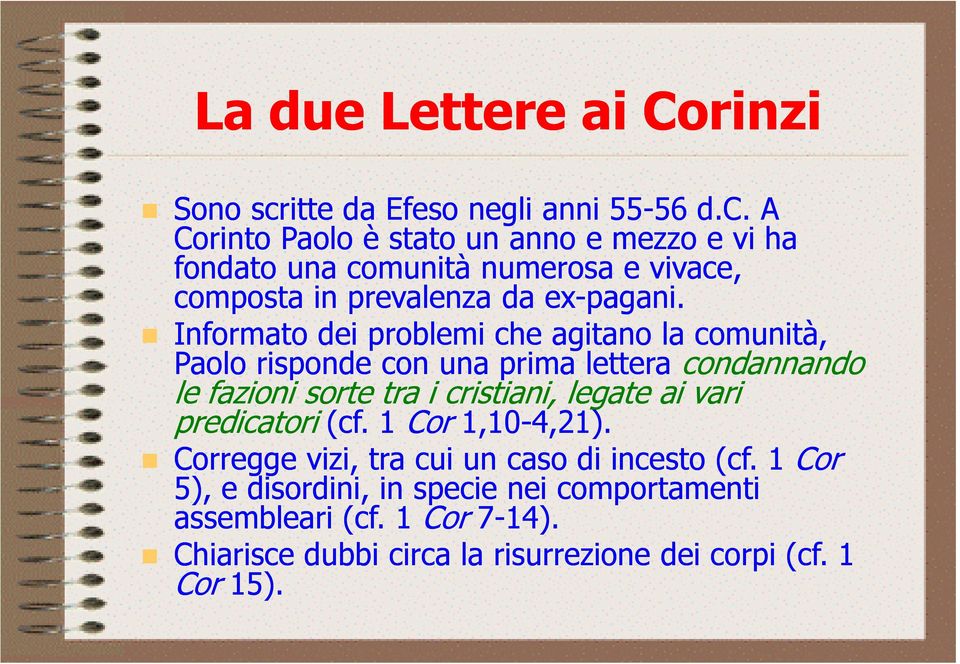 A Corinto Paolo è stato un anno e mezzo e vi ha fondato una comunità numerosa e vivace, composta in prevalenza da ex-pagani.