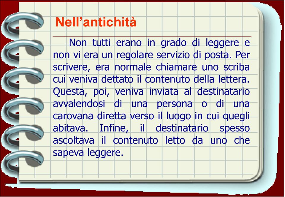 Questa, poi, veniva inviata al destinatario avvalendosi di una persona o di una carovana diretta verso