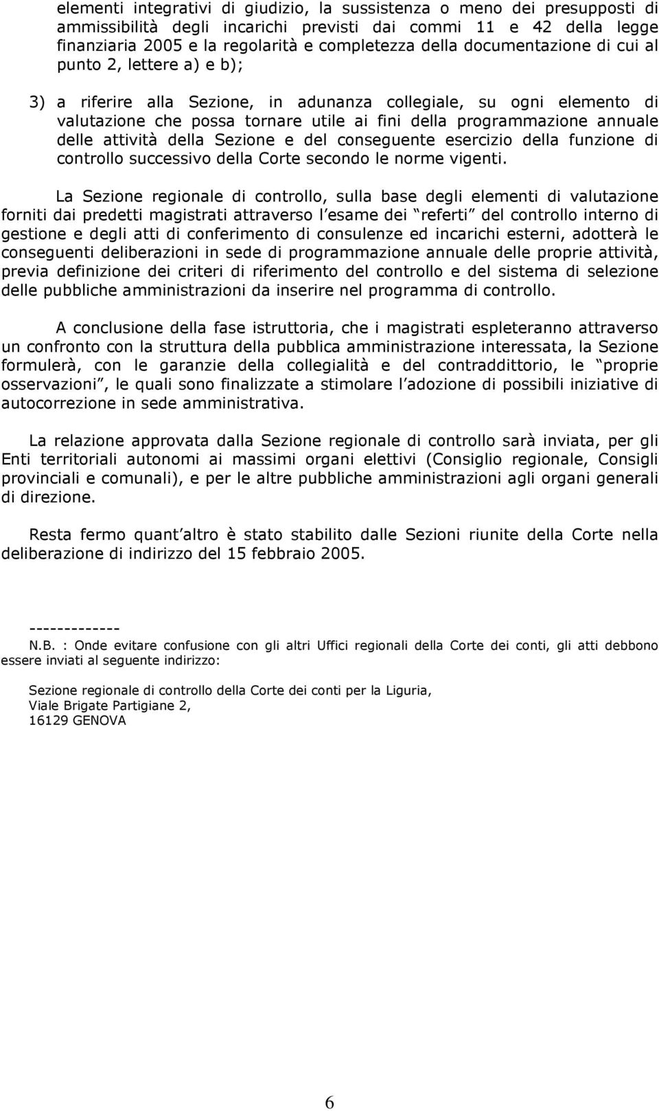 delle attività della Sezione e del conseguente esercizio della funzione di controllo successivo della Corte secondo le norme vigenti.