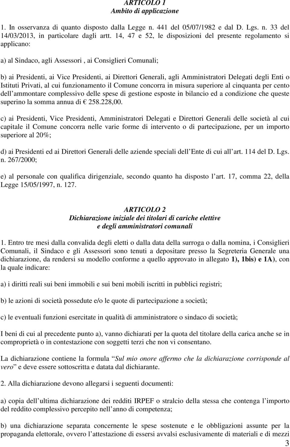 Amministratori Delegati degli Enti o Istituti Privati, al cui funzionamento il Comune concorra in misura superiore al cinquanta per cento dell ammontare complessivo delle spese di gestione esposte in