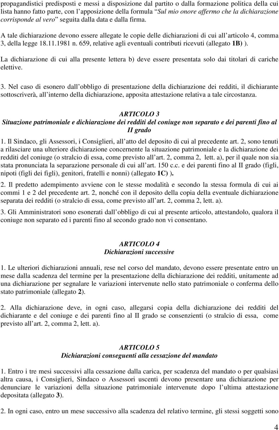 659, relative agli eventuali contributi ricevuti (allegato 1B) ). La dichiarazione di cui alla presente lettera b) deve essere presentata solo dai titolari di cariche elettive. 3.