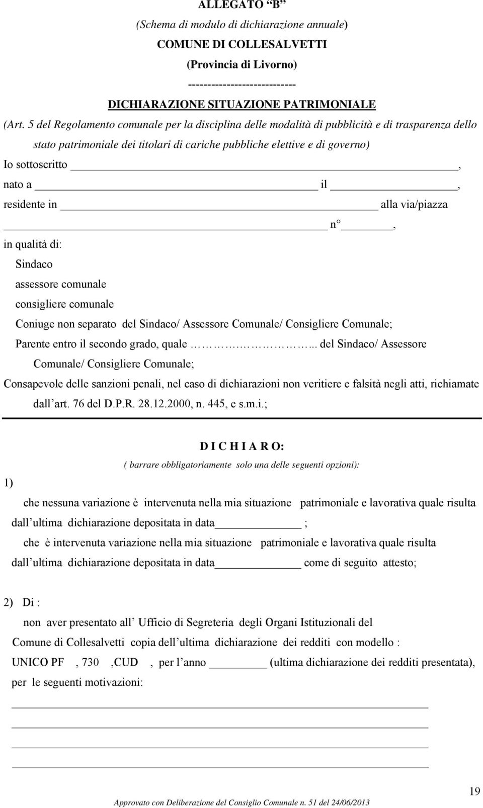 il, residente in alla via/piazza n, in qualità di: Sindaco assessore comunale consigliere comunale Coniuge non separato del Sindaco/ Assessore Comunale/ Consigliere Comunale; Parente entro il secondo