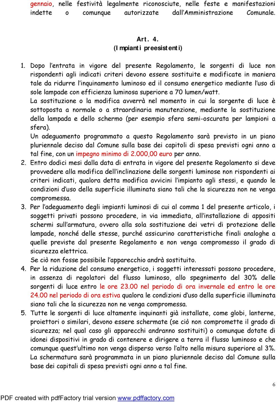 ed il consumo energetico mediante l uso di sole lampade con efficienza luminosa superiore a 70 lumen/watt.