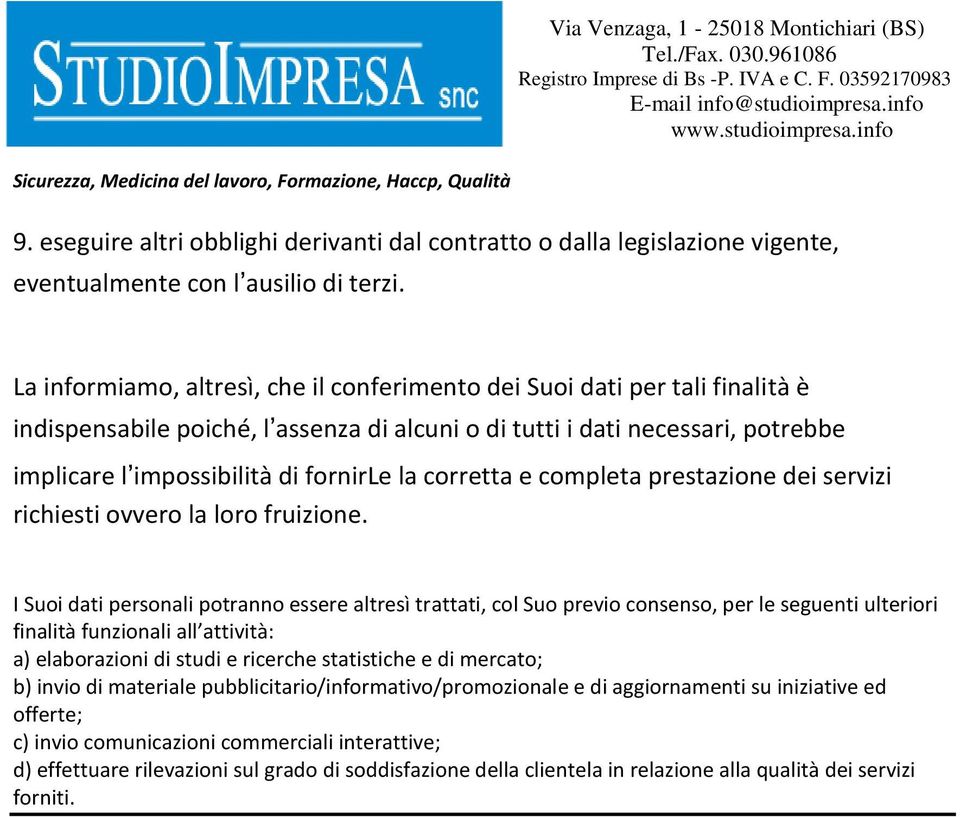 corretta e completa prestazione dei servizi richiesti ovvero la loro fruizione.