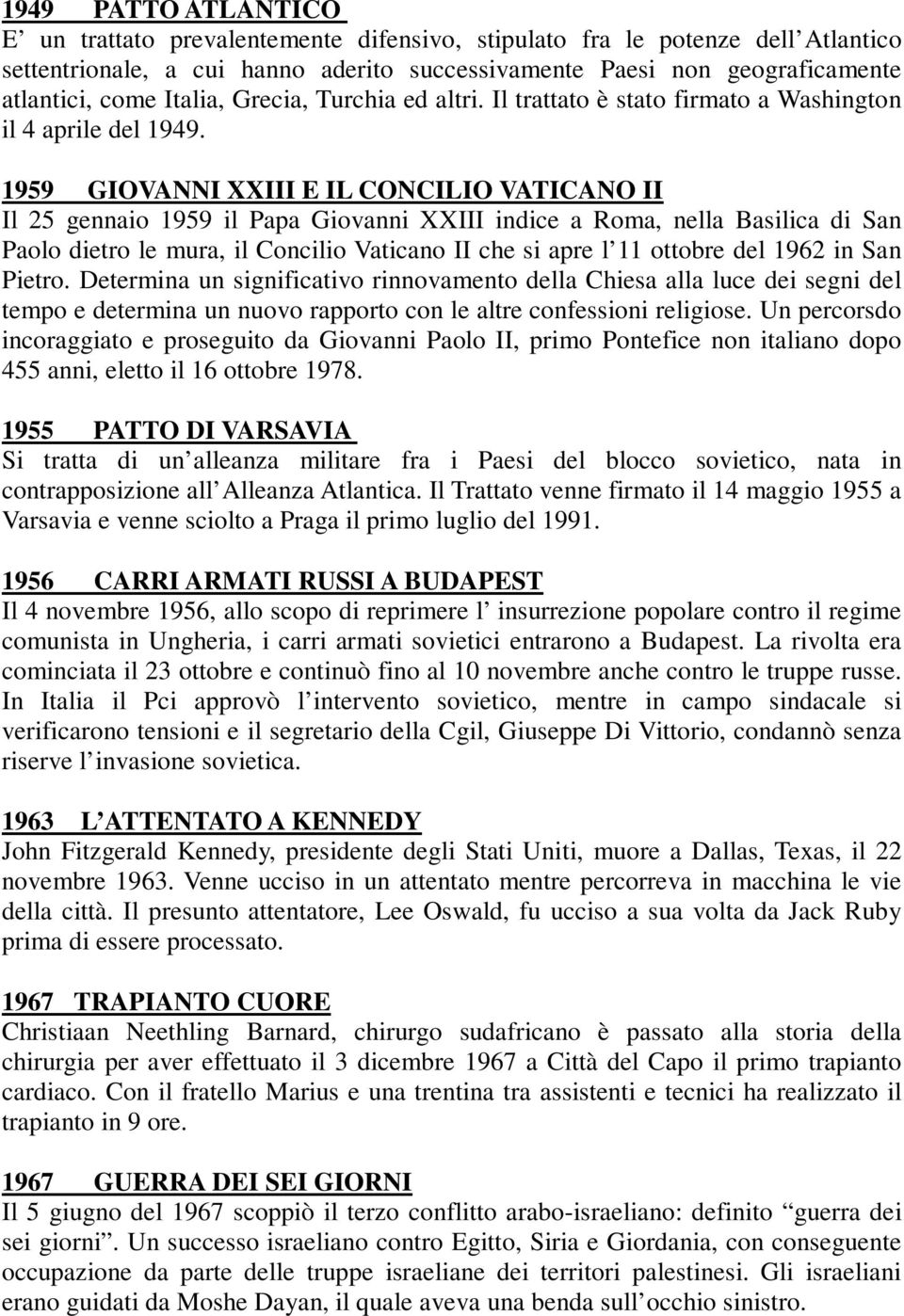 1959 GIOVANNI XXIII E IL CONCILIO VATICANO II Il 25 gennaio 1959 il Papa Giovanni XXIII indice a Roma, nella Basilica di San Paolo dietro le mura, il Concilio Vaticano II che si apre l 11 ottobre del