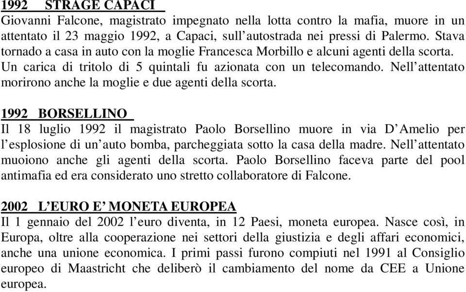 Nell attentato morirono anche la moglie e due agenti della scorta.