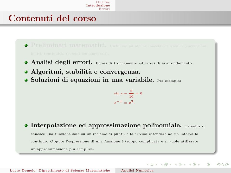 Per esempio: sin x x = 0 10 e x = x 3. Interpolazione ed approssimazione polinomiale.